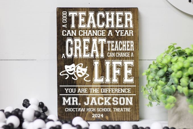 Theater Speech Debate Drama Teacher Acting Coach Wood Sign, End of Year Gift for Teacher, a Great Teacher Can Change a Life Plaque Gifts